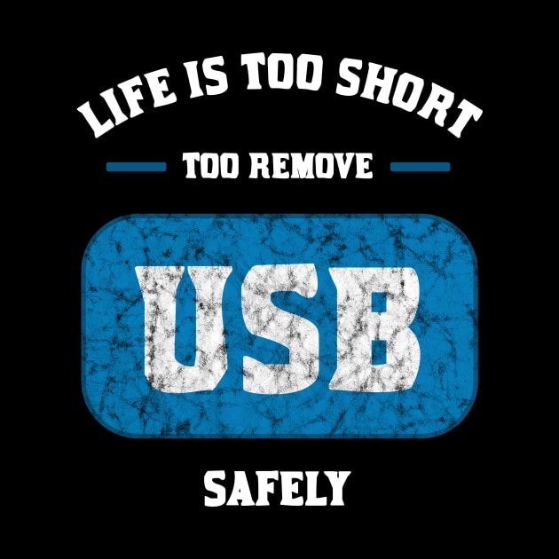 Life is too short to remove USB safely by teweshirt