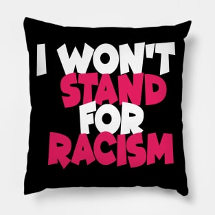 I Won't Stand For Racism Pillow