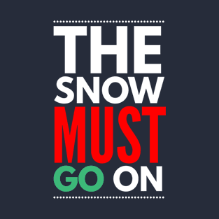 the snow must go on T-Shirt