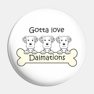 Gotta Love Dalmations Pin