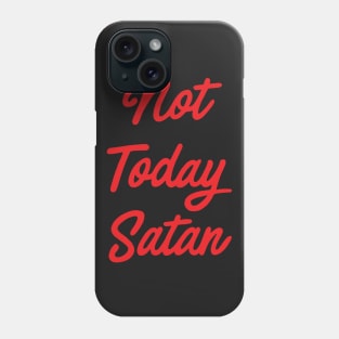 Not Today Satan Phone Case