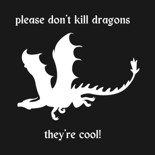 Dragon Flying | Don't Kill Dragons, They're Cool! PSA T-Shirt