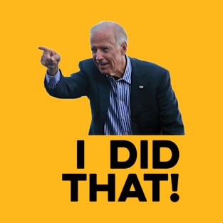 I did That Funny Biden T-Shirt