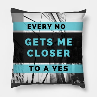 Every NO gets me closer to a YES Pillow