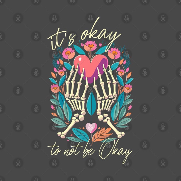 It’s ok to not be ok - Skeleton hands with heart by PrintSoulDesigns