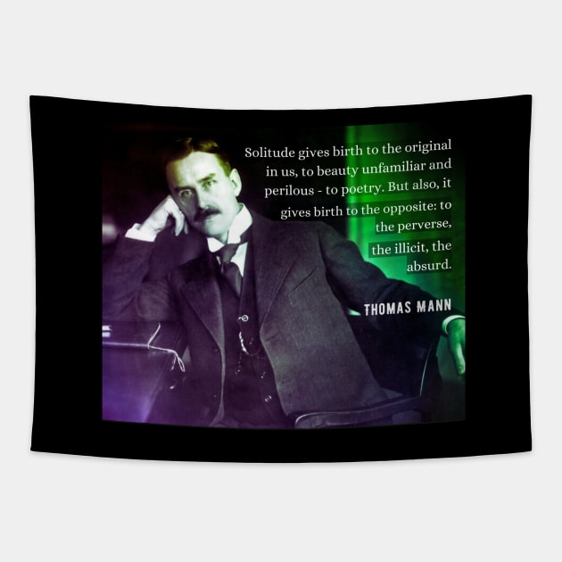 Thomas Mann portrait and quote: Solitude gives birth to the original in us... Tapestry by artbleed