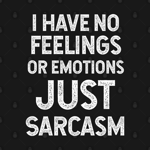 I Have No Feelings Or Emotions Just Sarcasm by jutulen