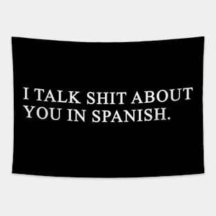 I Talk Shit About You In Spanish Tapestry