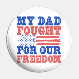 My Dad Fought For Our Freedom - War Veteran Pin