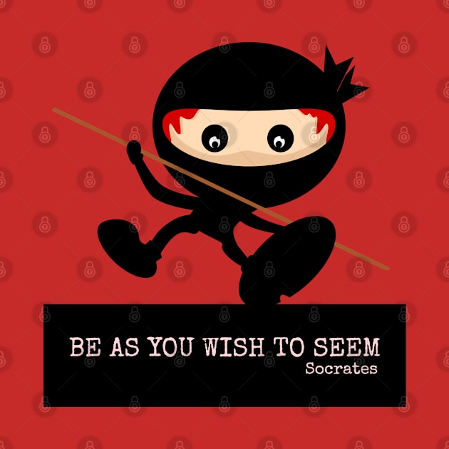 Ninja Be As You Wish To Seem Socrates by mailboxdisco