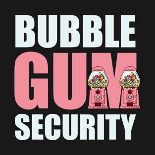 Bubble Gum Security Chewing Gum Gift Gift T-Shirt