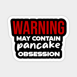 Warning: May Contain pancake Obsession Magnet