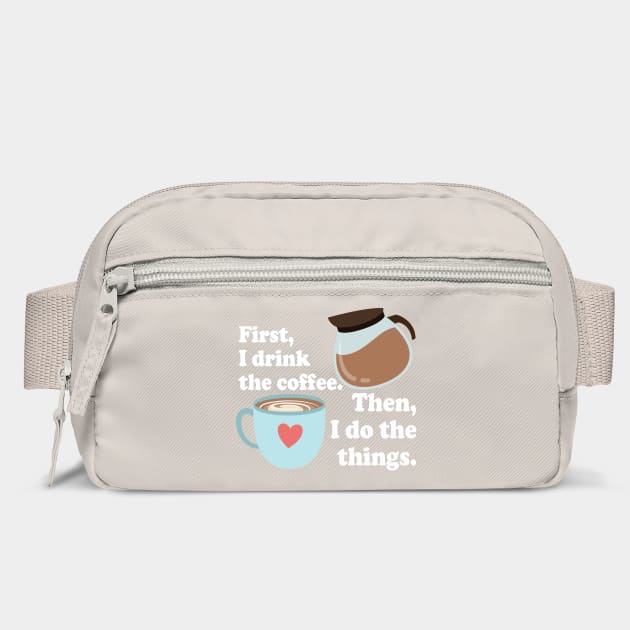 First I drink the cofffee. Then I do the things. by Stars Hollow Mercantile