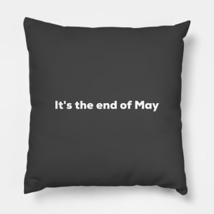 It's the end of May Pillow