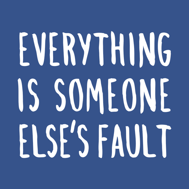 Everything is Someone Else's Fault by BuzzBenson