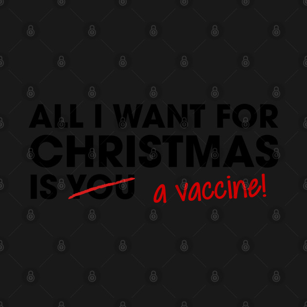 Discover All I Want for Christmas is a Vaccine! | Black Print - Covid19 - T-Shirt