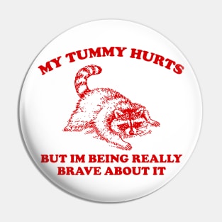 My Tummy Hurts but Im Being Really Brave About It Sweatshirt, Funny Raccoon Meme Pin