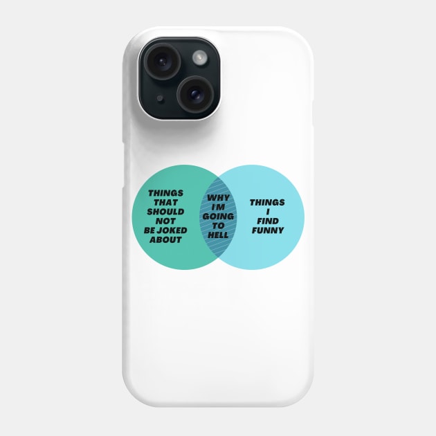 Venn Diagram: Things that should not be joked about - Why I’m going to hell - Why I'm going to hell Phone Case by Jean-Claude Venn-Diagram