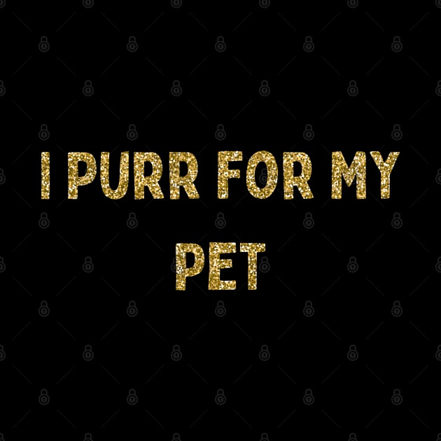 I Purr for My Pet, Love Your Pet Day by DivShot 