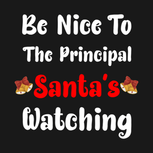 Be Nice To The Principal Santa's Watching Funny Christmas T-Shirt