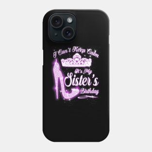 I Cant Keep Calm Its My Sisters Birthday High Heels Phone Case