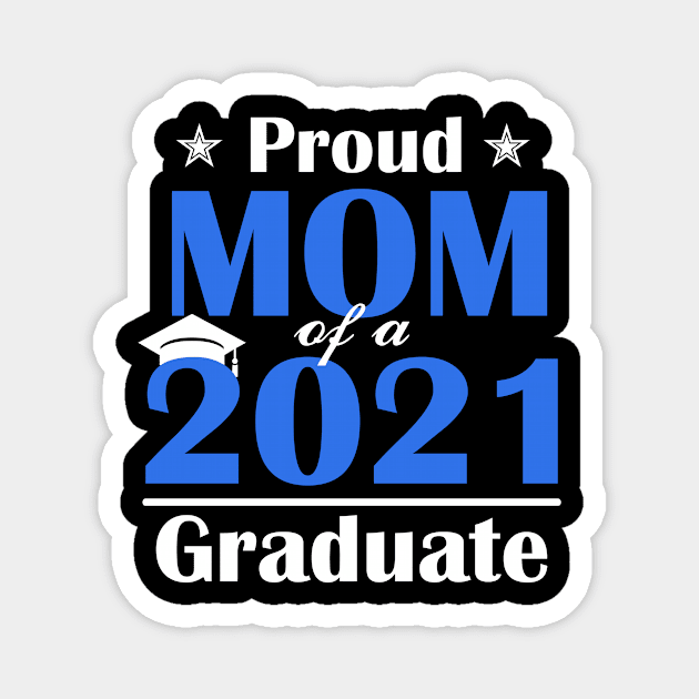 Proud Mom of a Class of 2021 Graduate Senior 21 Gift Magnet by Trendy_Designs