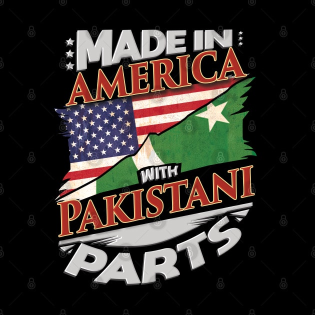 Made In America With Pakistani Parts - Gift for Pakistani From Pakistan by Country Flags