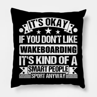 It's Okay If You Don't Like Wakeboarding It's Kind Of A Smart People Sports Anyway Wakeboarding Lover Pillow