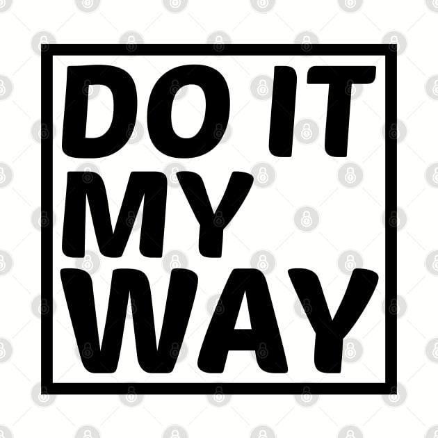 Do it my way by GlossyArtTees