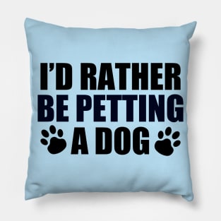 I'd Rather Be Petting a Dog Pillow