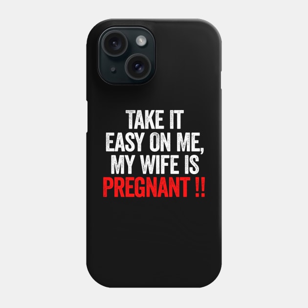 Take It Easy On Me My Wife Is Pregnant Phone Case by Sarjonello