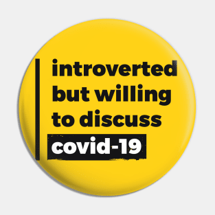 Introverted but willing to discuss Covid-19 (Pure Black Design) Pin