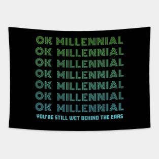 OK Millennial Youre Still Wet Behind The Ears Tapestry
