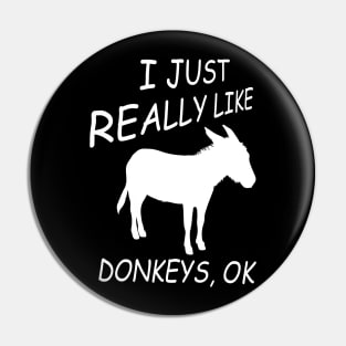 I Just Really Like Donkeys, Ok Pin