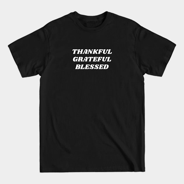 Discover Thankful grateful blessed - thanksgiving gifts - Thankful Grateful Blessed Thanksgiving - T-Shirt