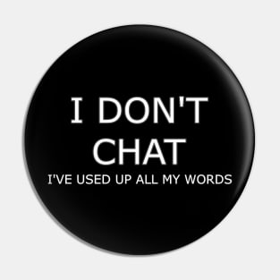 I Don T Chat I Ve Used Up All My Words Pin