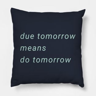 Due Tomorrow Do Tomorrow Pillow