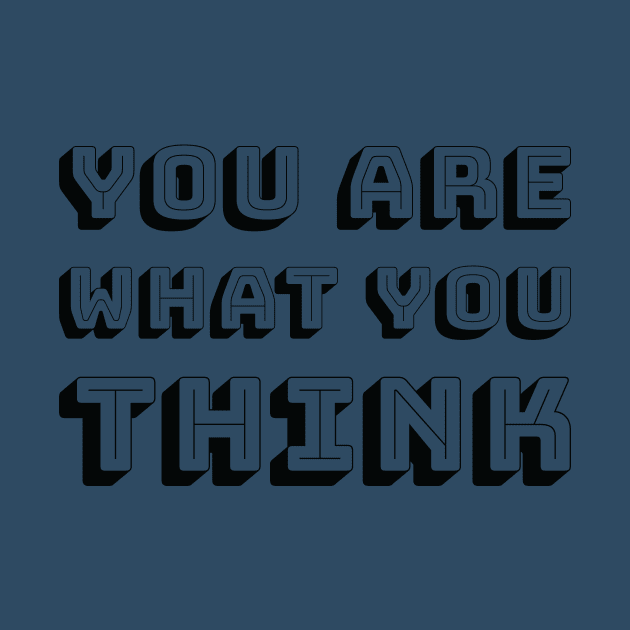 You Are What You Think - Black Text by artofmind