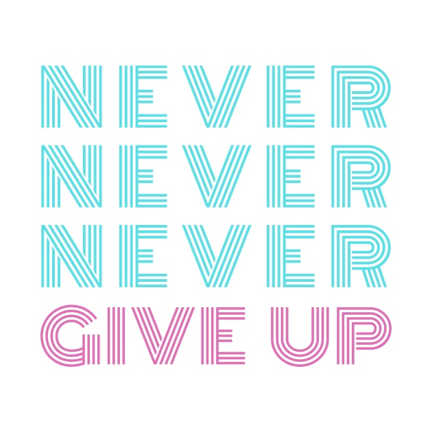 NEVER NEVER NEVER GIVE UP Neon Style Blue & Pink Typography by DailyQuote