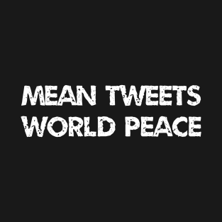 mean tweets world peace funny T-Shirt