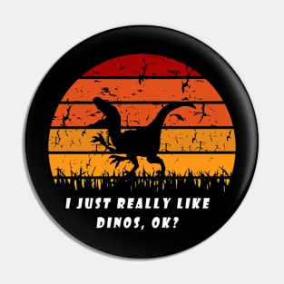 Funny I Just Really Like Dinos OK Design Pin