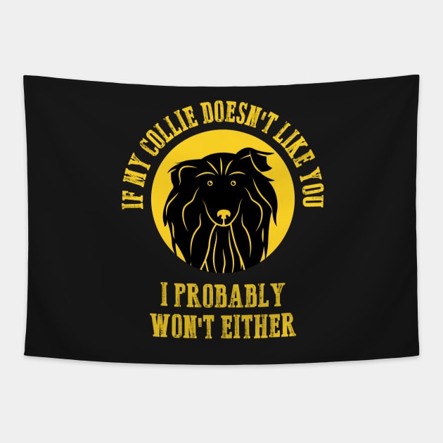Border Collie - If My Collie Doesn't Like You I Probably Won't Either Tapestry by fromherotozero