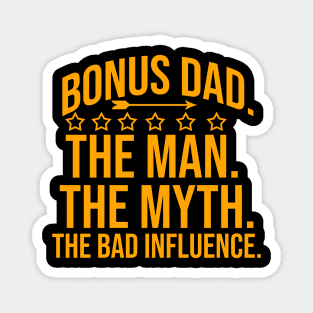 Bonus dad the man the myth the bad influence Magnet