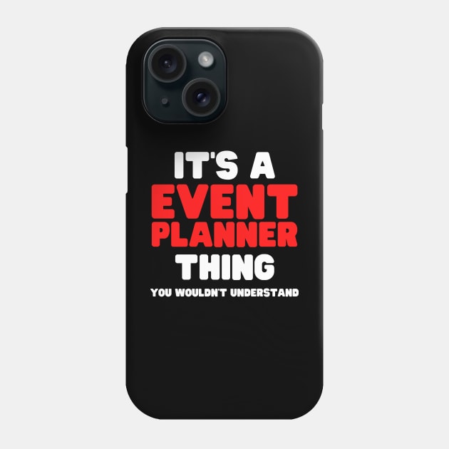 It's A Event Planner Thing You Wouldn't Understand Phone Case by HobbyAndArt