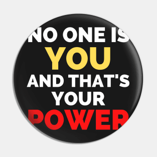 No One Is You And That's Your Power Pin