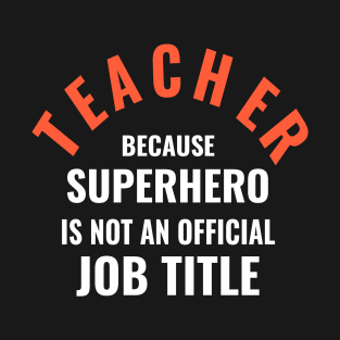 Teacher because superhero is not a job title T-Shirt