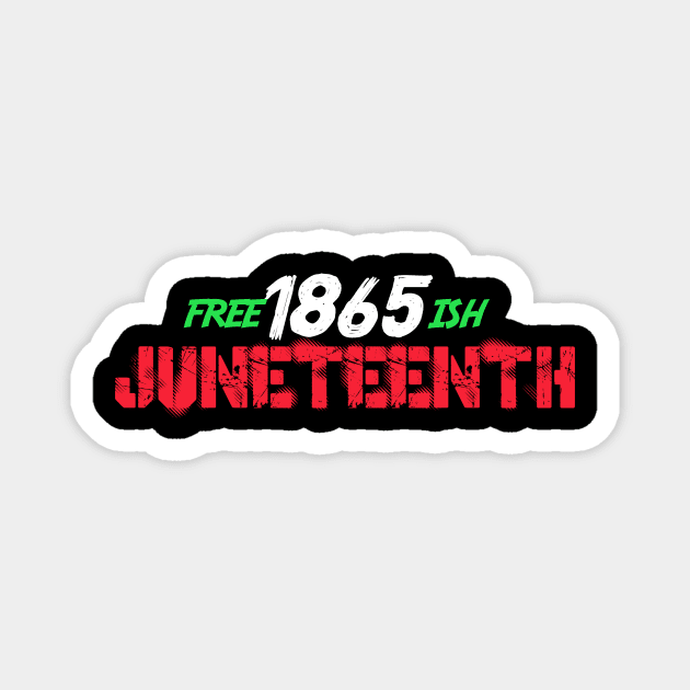 Juneteenth Free-ish Since 1865 Magnet by karimydesign