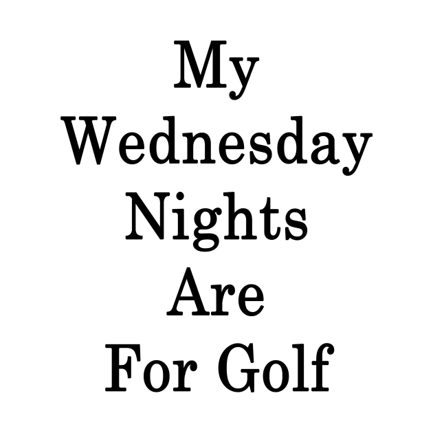 My Wednesday Nights Are For Golf by supernova23