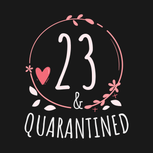 23rd birthday Quarantine gift -  23 and Quarantined T-Shirt