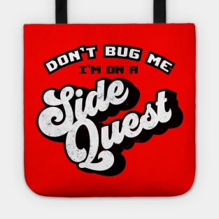 Don't Bug Me, I'm on a Side Quest Tote